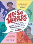 Noisemakers: 25 Women Who Raised Their Voices & Changed the World - A book for 3rd, 4th, 5th grade girls