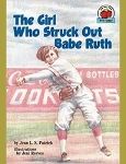 The Girl Who Struck Out Babe Ruth - A book for 3rd, 4th, 5th grade girls